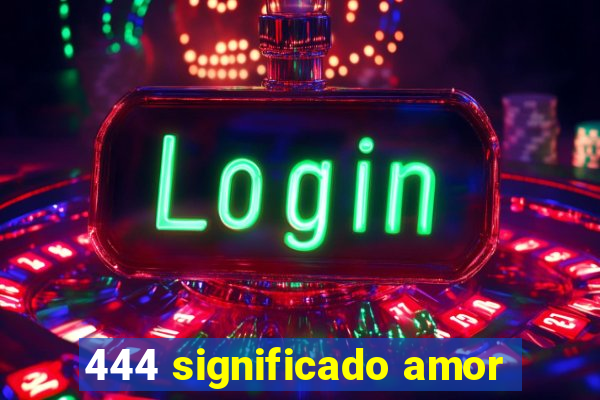 444 significado amor